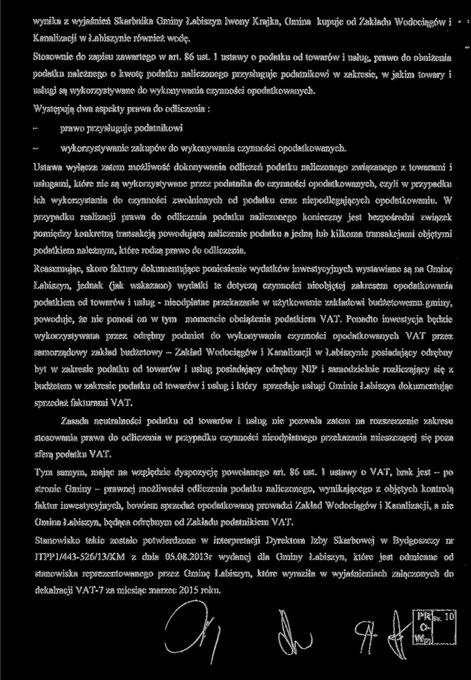 czynności opodatkowanych. Występują dwa aspekty prawa do odliczenia : prawo przysługuje podatnikowi wykorzystywanie zakupów do wykonywania czynności opodatkowanych.