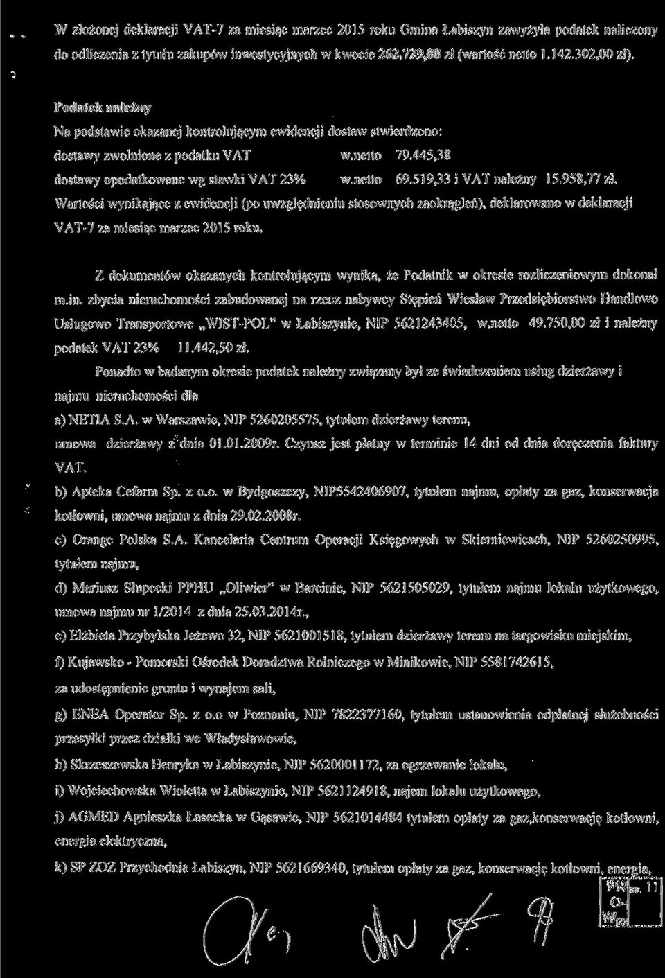 519,33 i VAT należny 15.958,77 zł. Wartości wynikające z ewidencji (po uwzględnieniu stosownych zaokrągleń), deklarowano w deklaracji VAT-7 za miesiąc marzec 2015 roku.