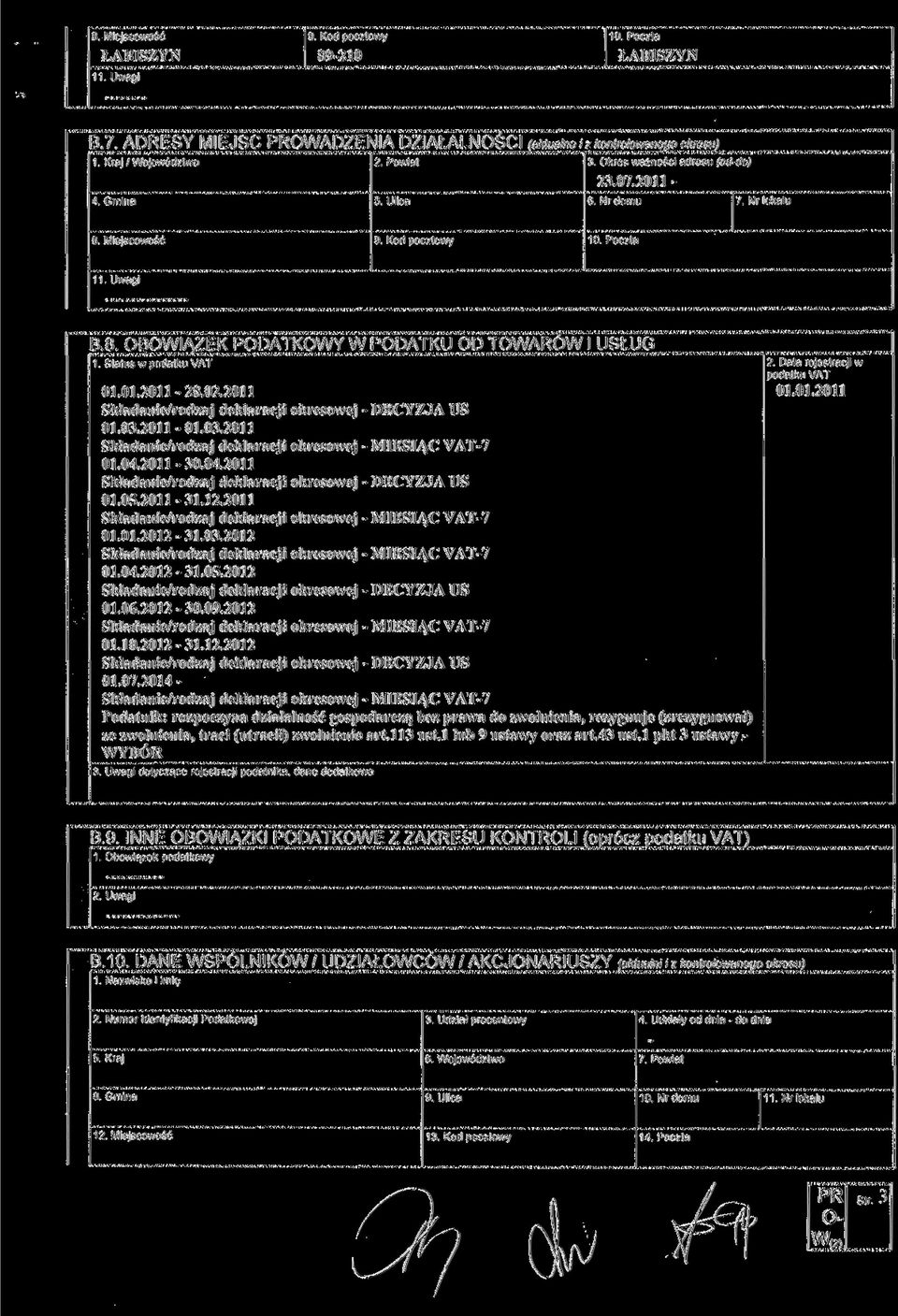 Status w podatku VAT 01.01.2011-28.02.2011 Składanie/rodzaj deklaracji okresowej - DECYZJA US 01.03.2011-01.03.2011 Składanie/rodzaj deklaracji okresowej - MIESIĄC VAT-7 01.04.
