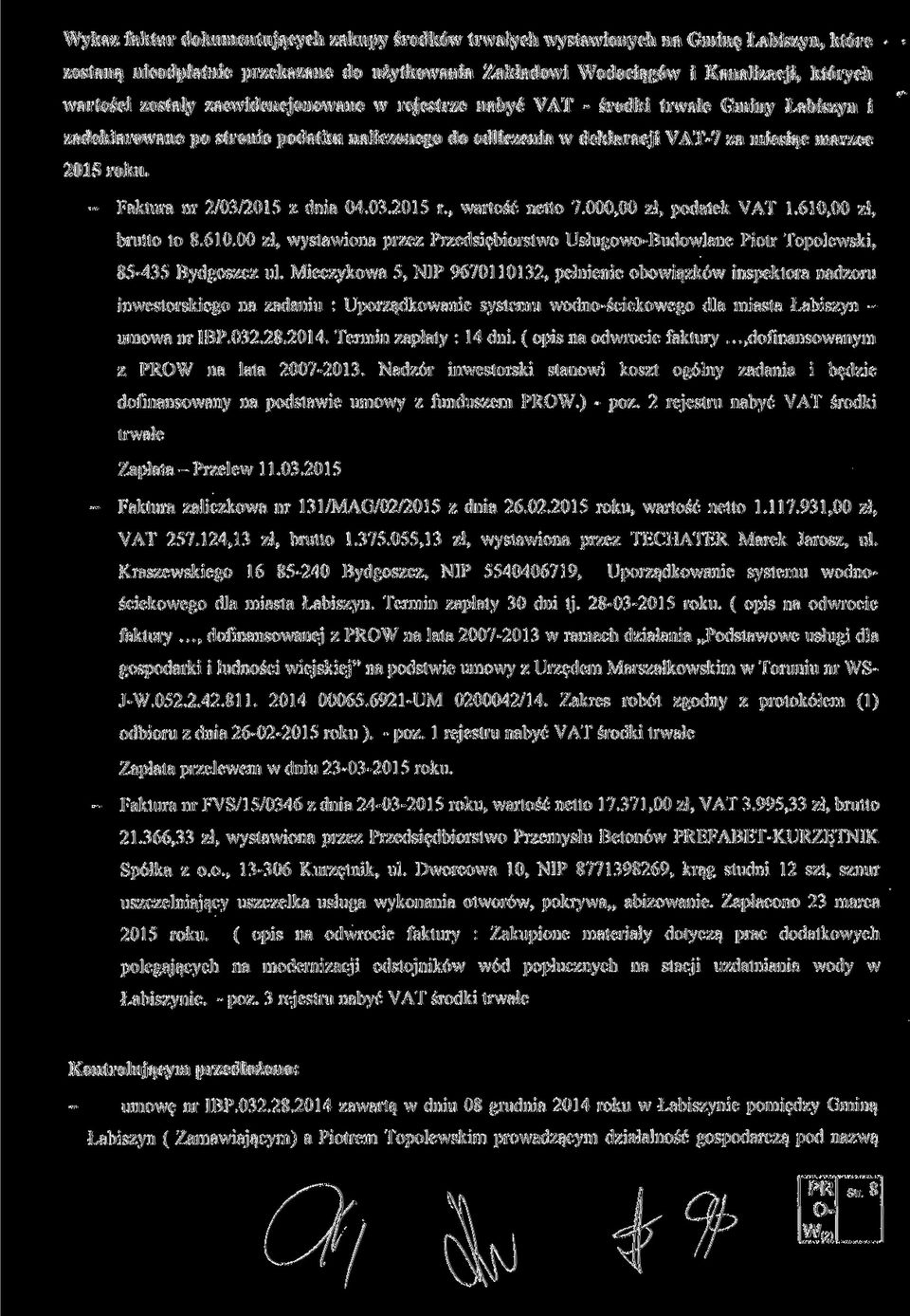 - Faktura nr 2/03/2015 z dnia 04.03.2015 r., wartość netto 7.000,00 zł, podatek VAT 1.610,00 zł, brutto to 8.610.00 zł, wystawiona przez Przedsiębiorstwo Usługowo-Budowlane Piotr Topolewski, 85-435 Bydgoszcz ul.
