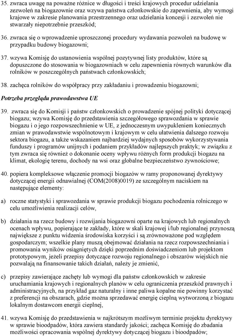 zwraca się o wprowadzenie uproszczonej procedury wydawania pozwoleń na budowę w przypadku budowy biogazowni; 37.