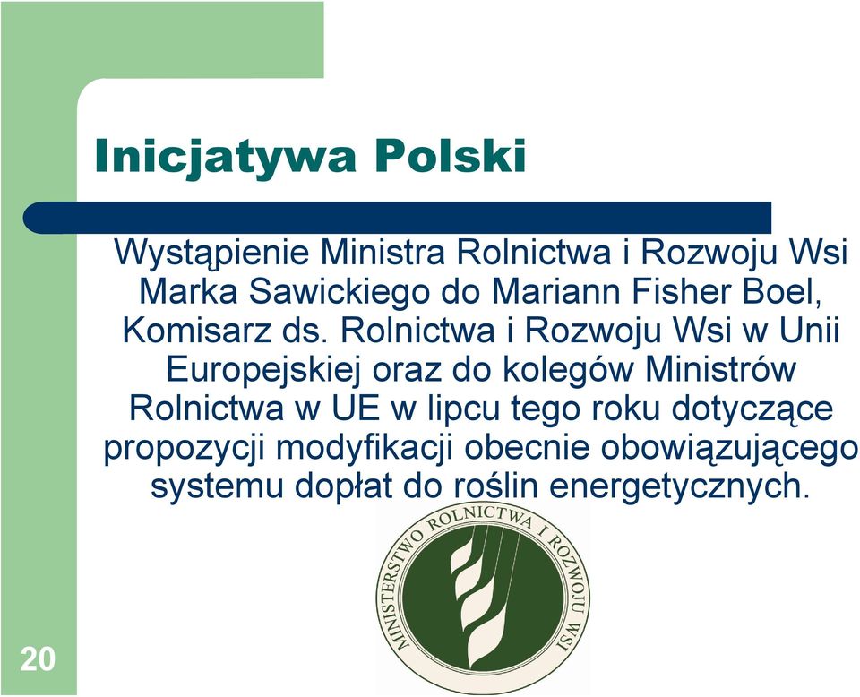 Rolnictwa i Rozwoju Wsi w Unii Europejskiej oraz do kolegów Ministrów Rolnictwa