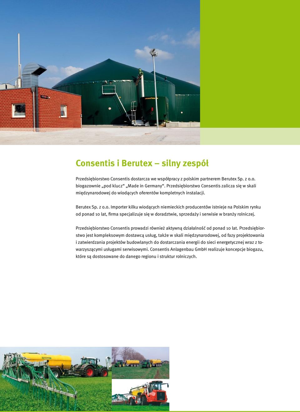 Przedsiębiorstwo Consentis prowadzi również aktywną działalność od ponad 10 lat.