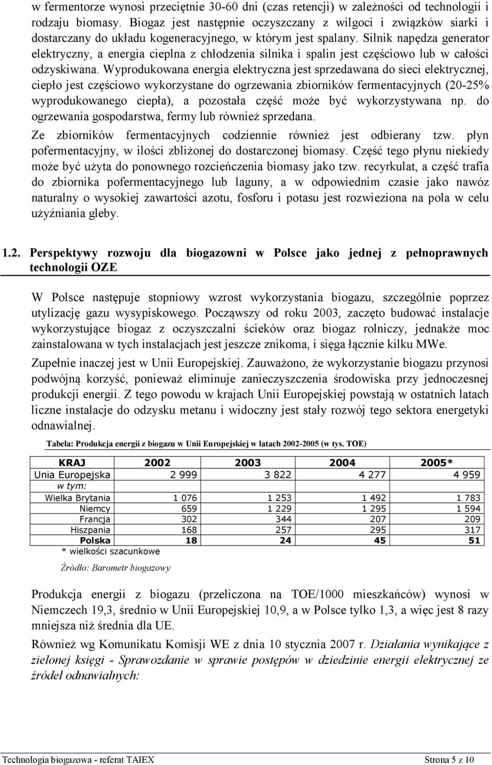 Silnik napędza generator elektryczny, a energia cieplna z chłodzenia silnika i spalin jest częściowo lub w całości odzyskiwana.