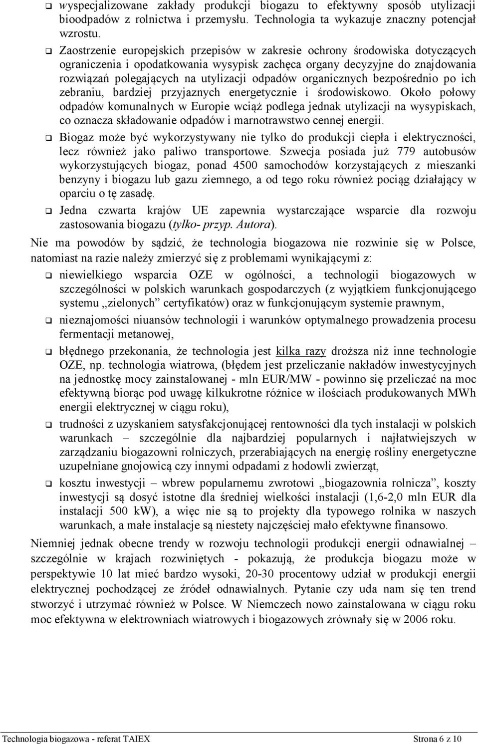 organicznych bezpośrednio po ich zebraniu, bardziej przyjaznych energetycznie i środowiskowo.