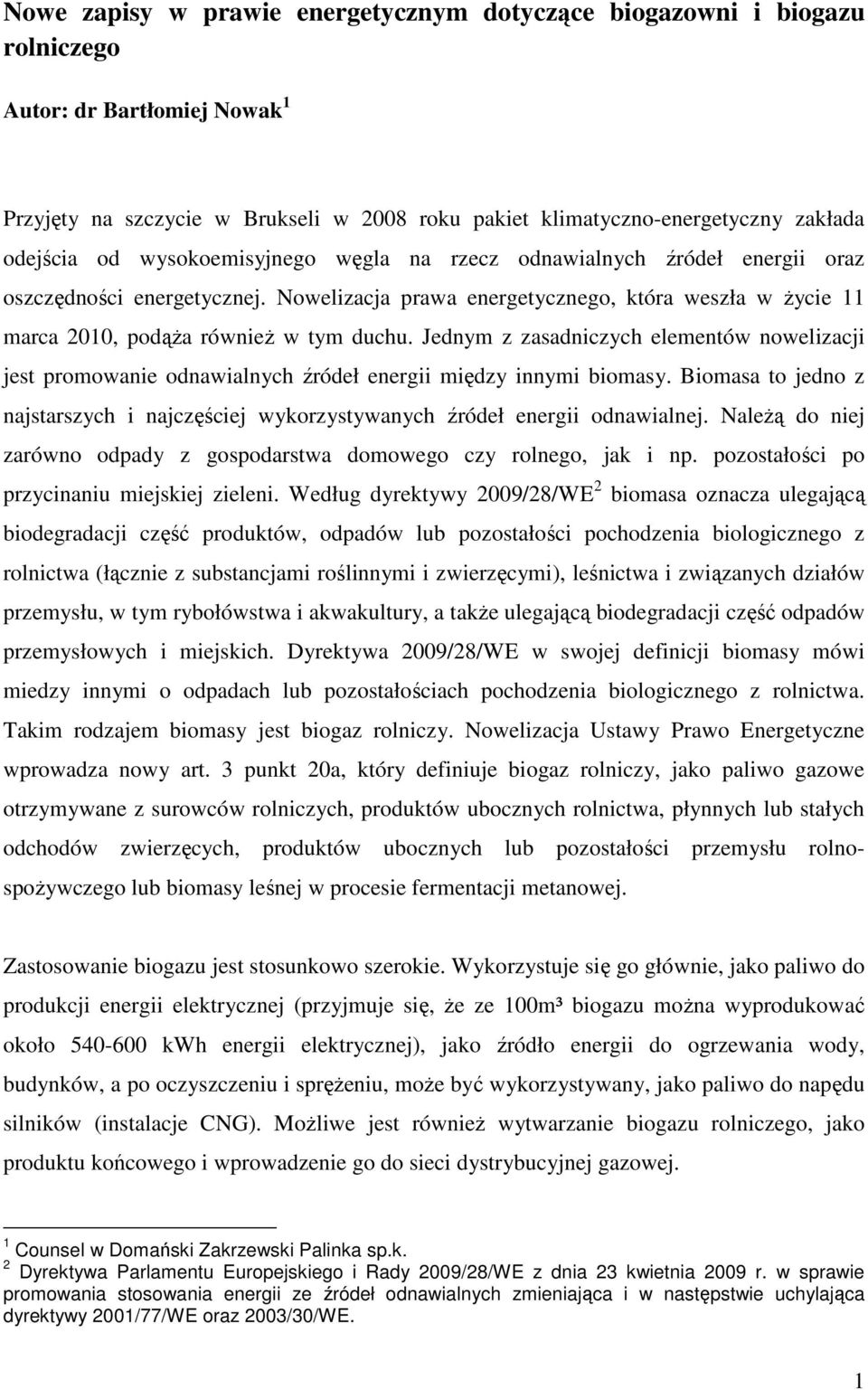 Jednym z zasadniczych elementów nowelizacji jest promowanie odnawialnych źródeł energii między innymi biomasy.