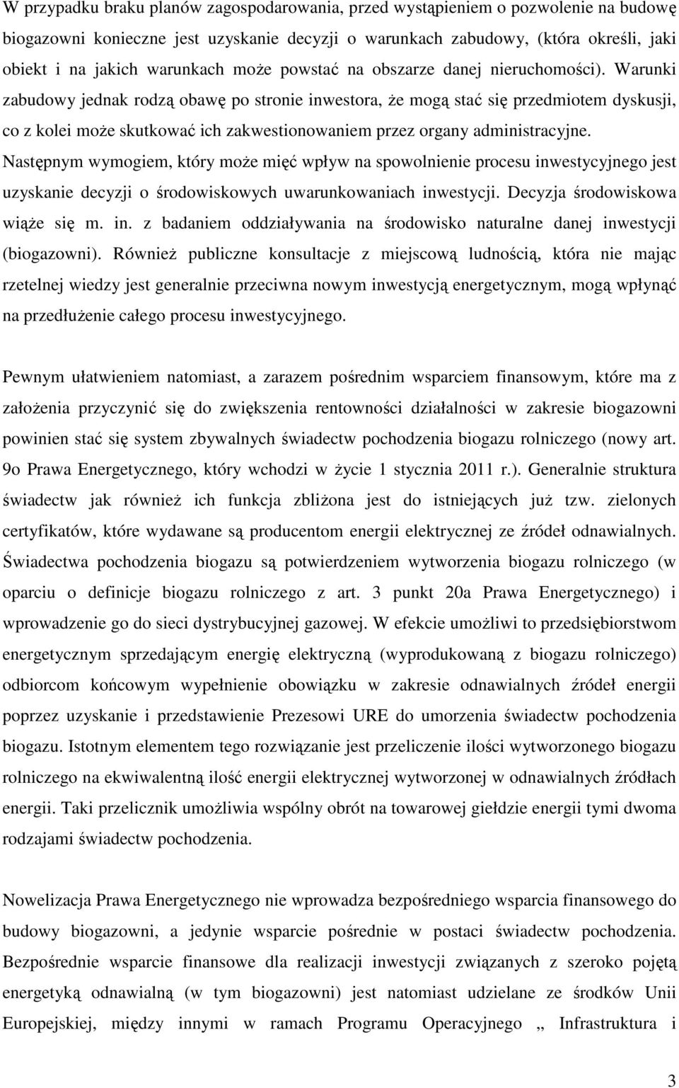 Warunki zabudowy jednak rodzą obawę po stronie inwestora, że mogą stać się przedmiotem dyskusji, co z kolei może skutkować ich zakwestionowaniem przez organy administracyjne.