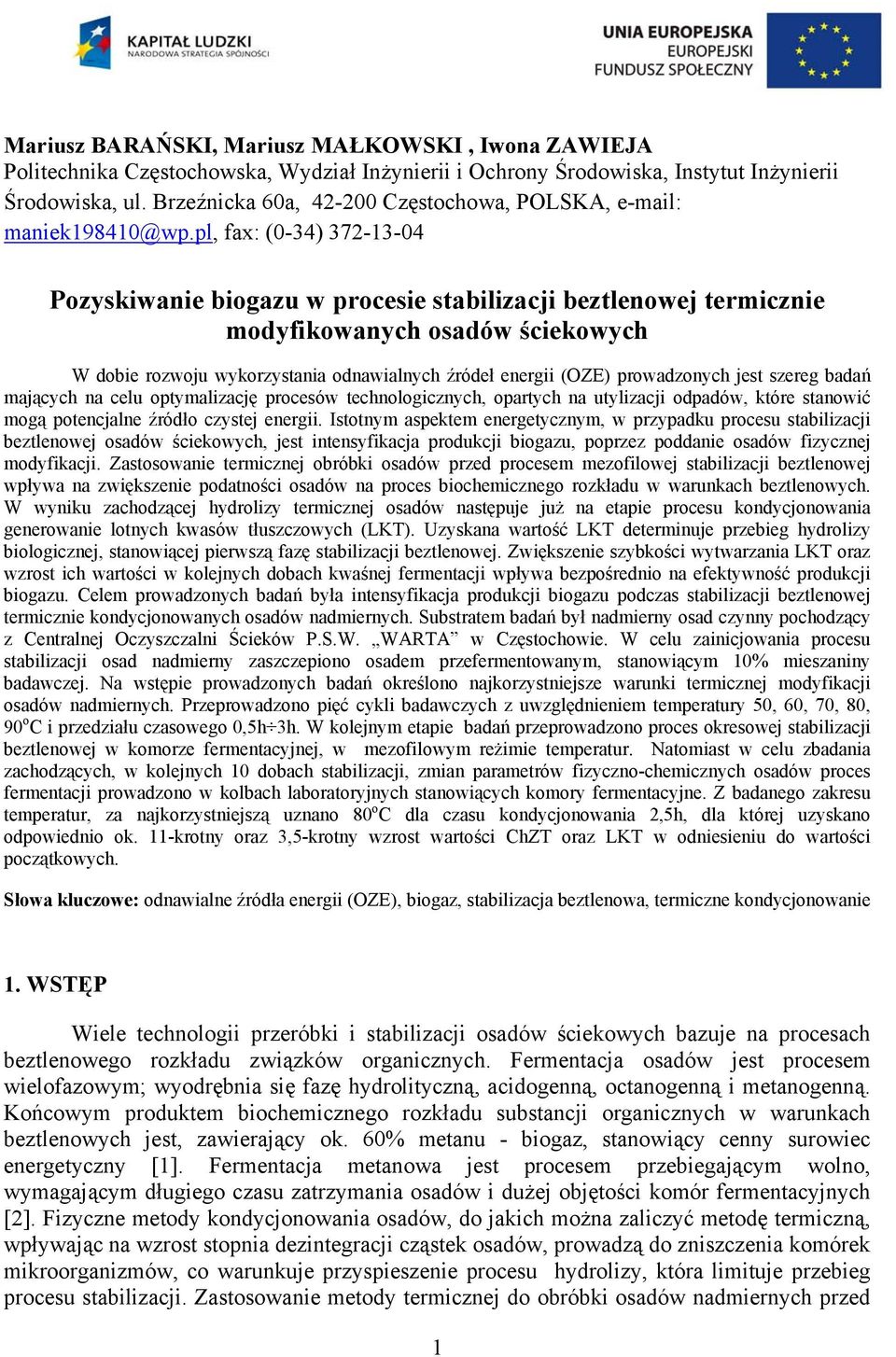 pl, fax: (0-34) 372-13-04 Pozyskiwanie biogazu w procesie stabilizacji beztlenowej termicznie modyfikowanych osadów ściekowych W dobie rozwoju wykorzystania odnawialnych źródeł energii (OZE)