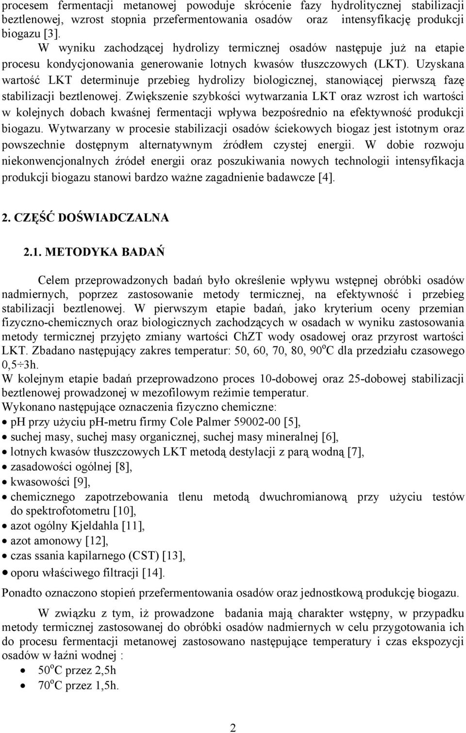 Uzyskana wartość LKT determinuje przebieg hydrolizy biologicznej, stanowiącej pierwszą fazę stabilizacji beztlenowej.