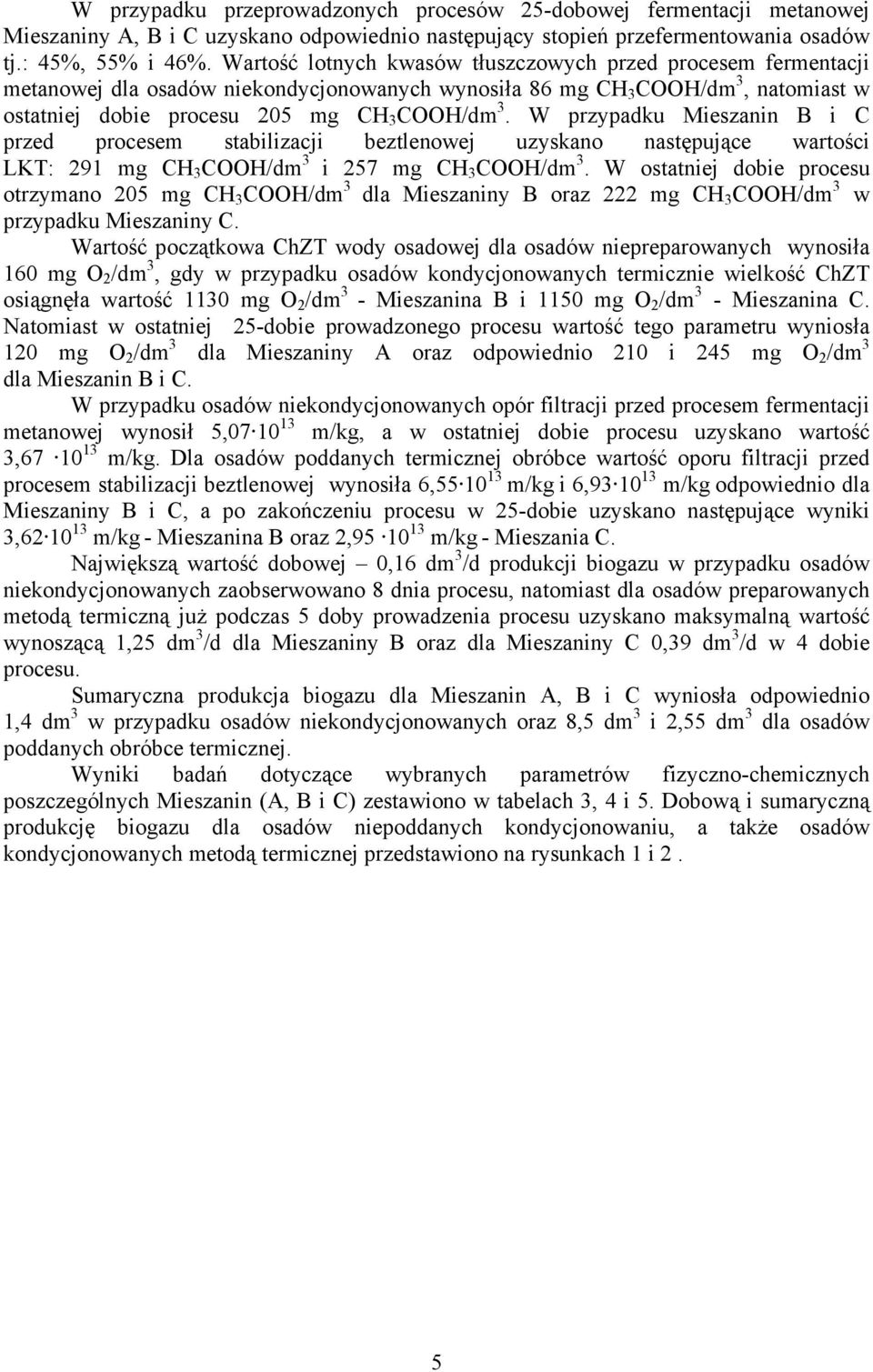 W przypadku Mieszanin B i C przed procesem stabilizacji beztlenowej uzyskano następujące wartości LKT: 291 mg CH 3 COOH/dm 3 i 257 mg CH 3 COOH/dm 3.