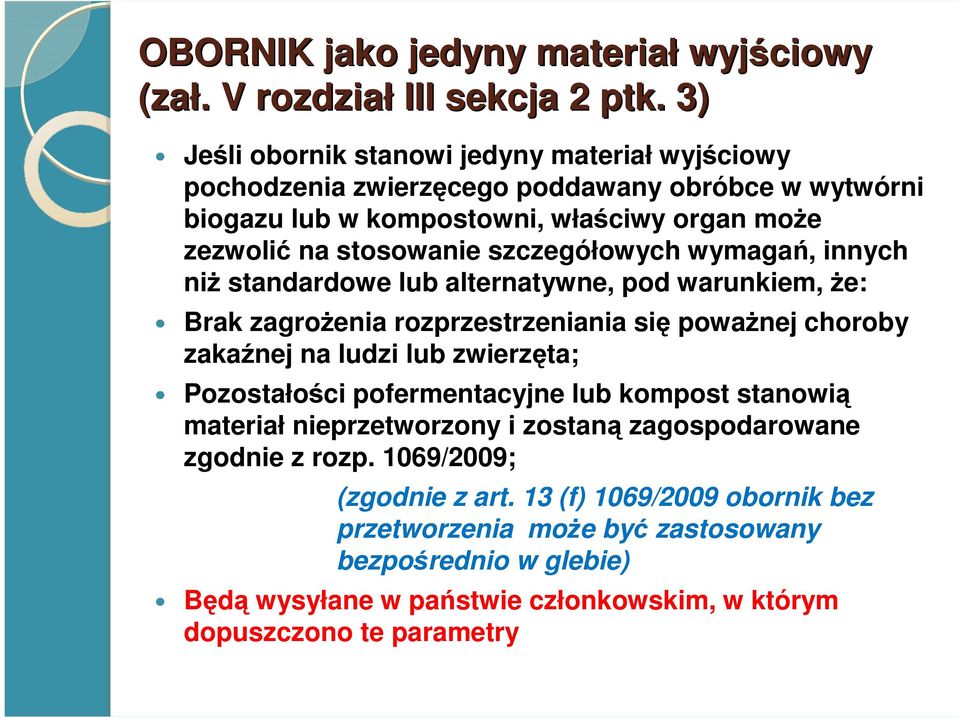 szczegółowych wymagań, innych niŝ standardowe lub alternatywne, pod warunkiem, Ŝe: Brak zagroŝenia rozprzestrzeniania się powaŝnej choroby zakaźnej na ludzi lub zwierzęta;