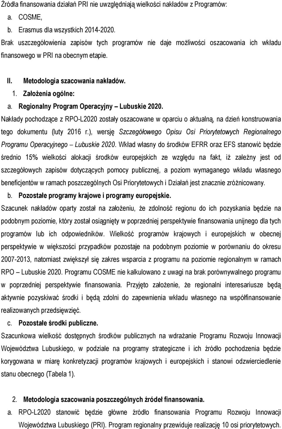 Regionalny Program Operacyjny Lubuskie 2020. Nakłady pochodzące z RPO-L2020 zostały oszacowane w oparciu o aktualną, na dzień konstruowania tego dokumentu (luty 2016 r.