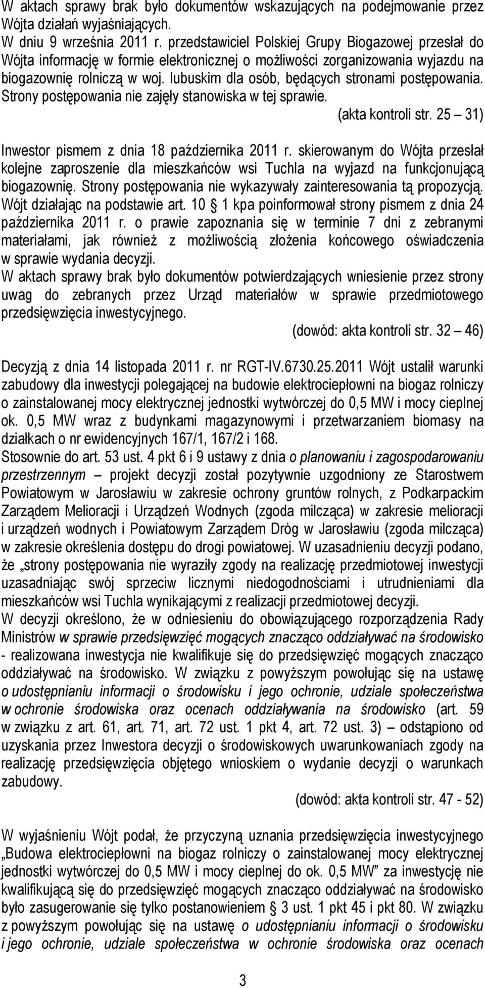 lubuskim dla osób, będących stronami postępowania. Strony postępowania nie zajęły stanowiska w tej sprawie. (akta kontroli str. 25 31) Inwestor pismem z dnia 18 października 2011 r.