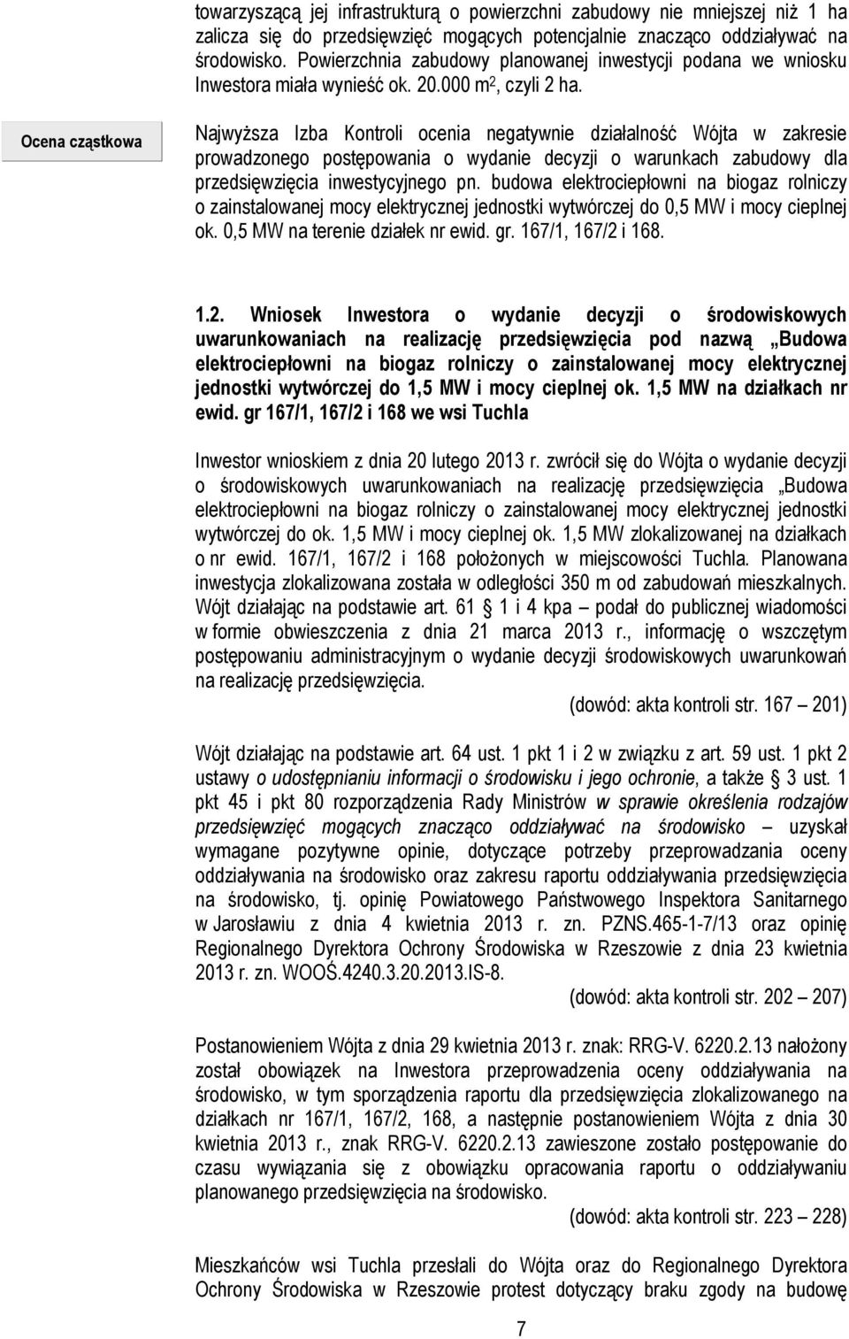 Ocena cząstkowa Najwyższa Izba Kontroli ocenia negatywnie działalność Wójta w zakresie prowadzonego postępowania o wydanie decyzji o warunkach zabudowy dla przedsięwzięcia inwestycyjnego pn.