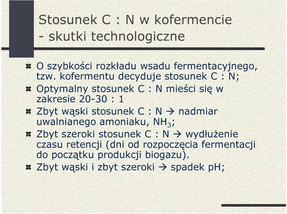 wąski stosunek C : N nadmiar uwalnianego amoniaku, NH 3 ; Zbyt szeroki stosunek C : N wydłuŝenie czasu