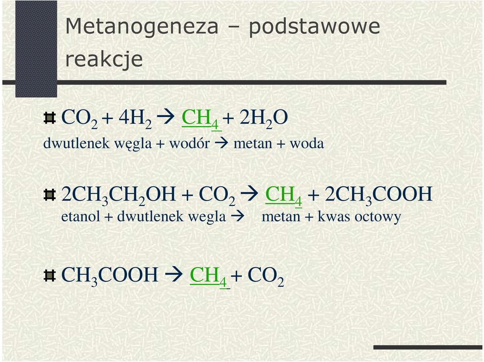 3 CH 2 OH + CO 2 CH 4 + 2CH 3 COOH etanol +