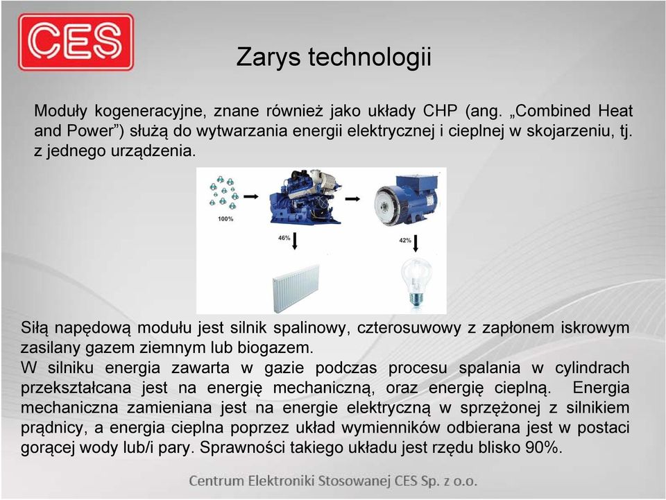 Siłą napędową modułu jest silnik spalinowy, czterosuwowy z zapłonem iskrowym zasilany gazem ziemnym lub biogazem.