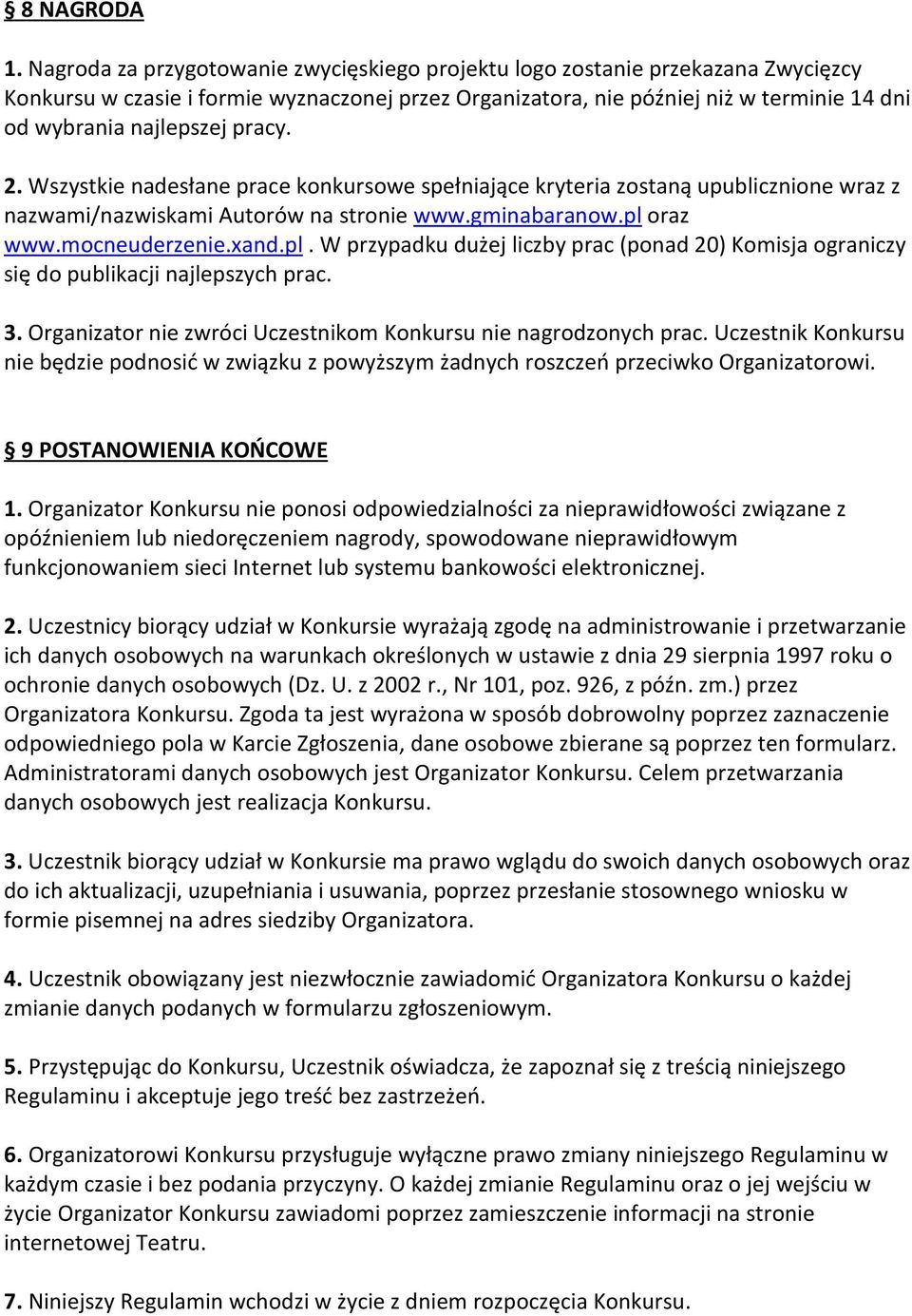 pracy. 2. Wszystkie nadesłane prace konkursowe spełniające kryteria zostaną upublicznione wraz z nazwami/nazwiskami Autorów na stronie www.gminabaranow.pl 