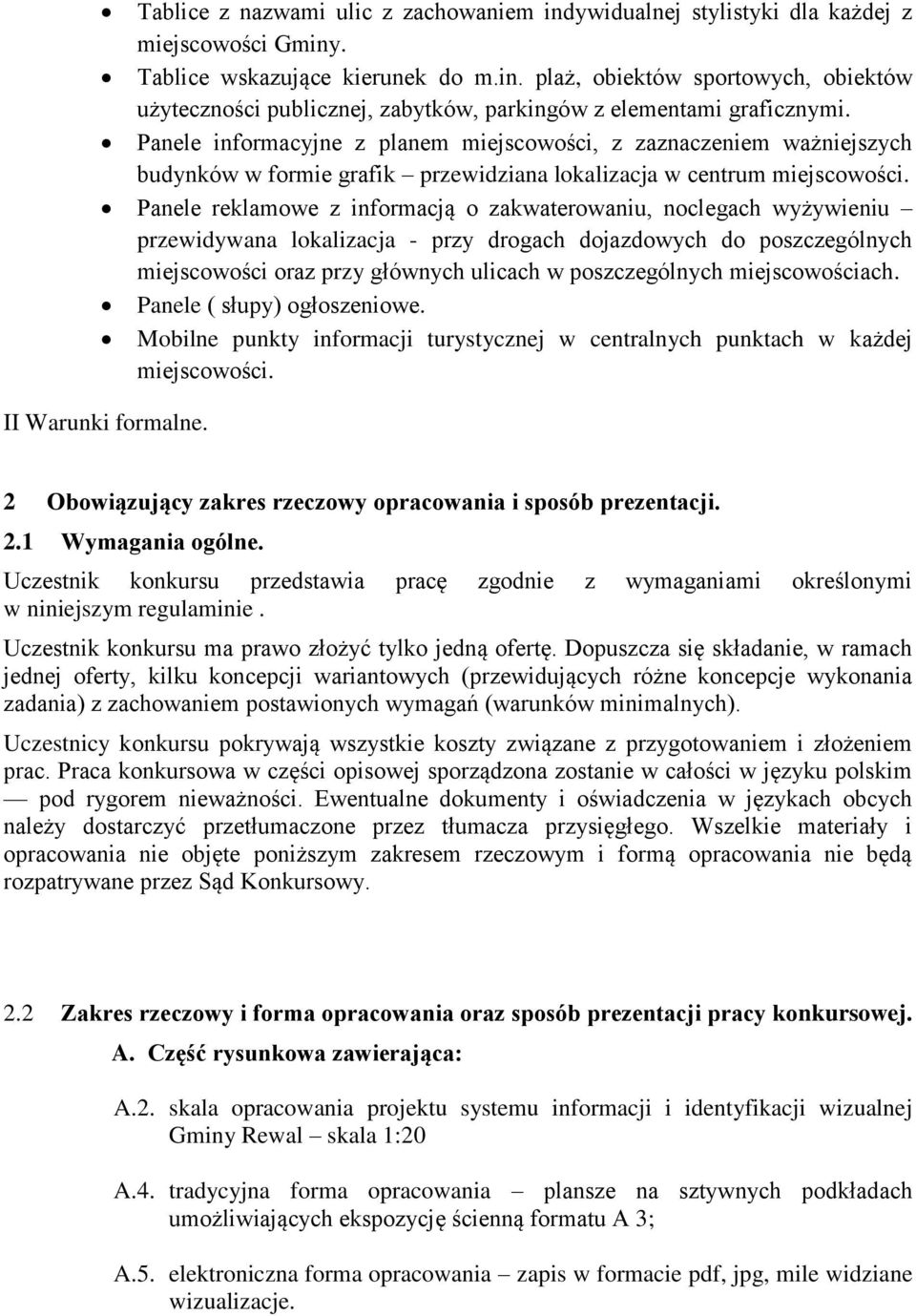 Panele reklamowe z informacją o zakwaterowaniu, noclegach wyżywieniu przewidywana lokalizacja - przy drogach dojazdowych do poszczególnych miejscowości oraz przy głównych ulicach w poszczególnych