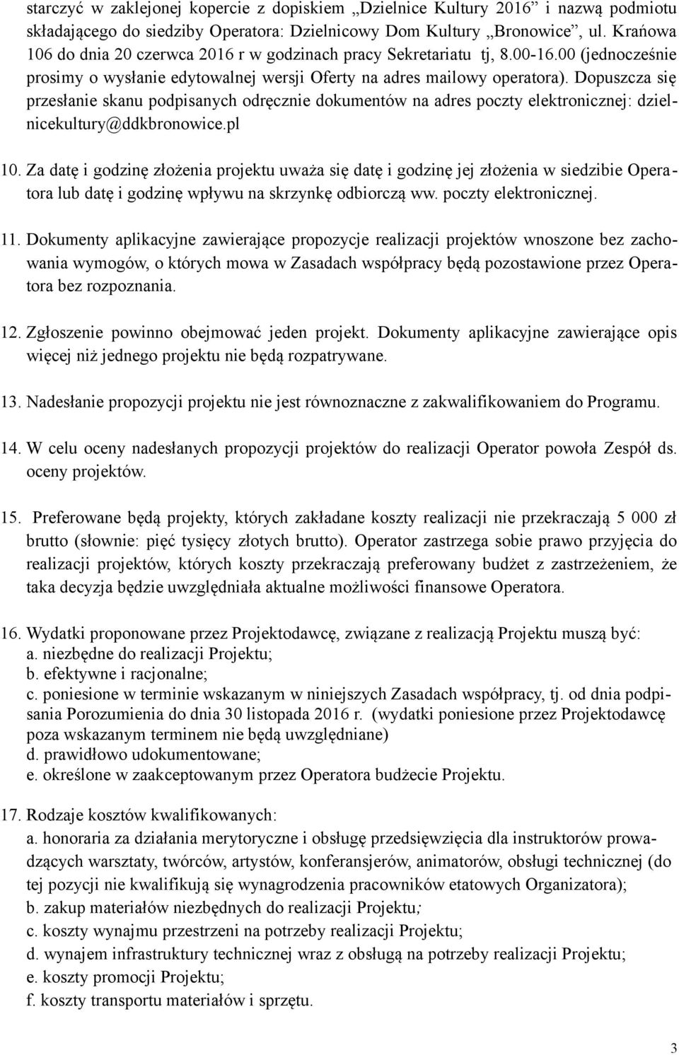 Dopuszcza się przesłanie skanu podpisanych odręcznie dokumentów na adres poczty elektronicznej: dzielnicekultury@ddkbronowice.pl 10.