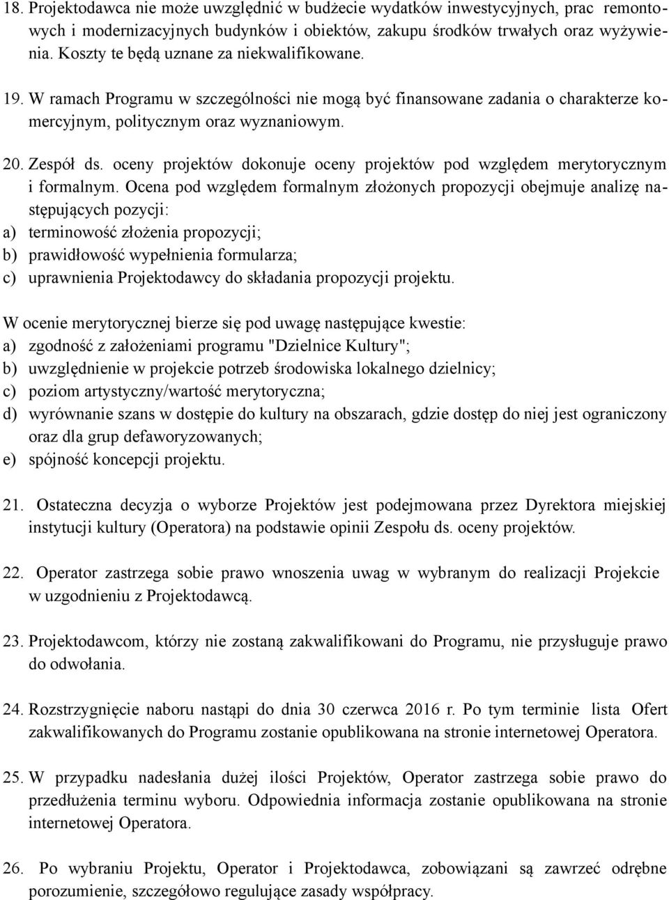 oceny projektów dokonuje oceny projektów pod względem merytorycznym i formalnym.