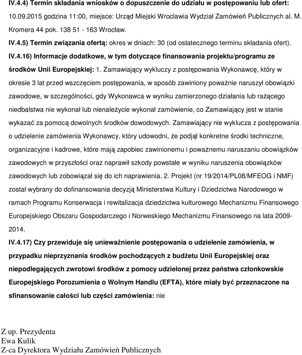 Zamawiający wykluczy z postępowania Wykonawcę, który w okresie 3 lat przed wszczęciem postępowania, w sposób zawiniony poważnie naruszył obowiązki zawodowe, w szczególności, gdy Wykonawca w wyniku