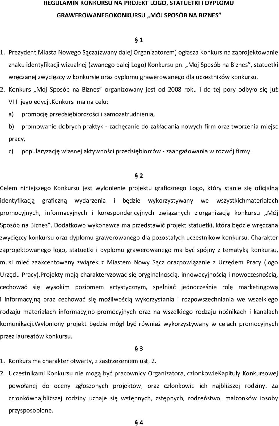 Mój Sposób na Biznes, statuetki wręczanej zwycięzcy w konkursie oraz dyplomu grawerowanego dla uczestników konkursu. 2.