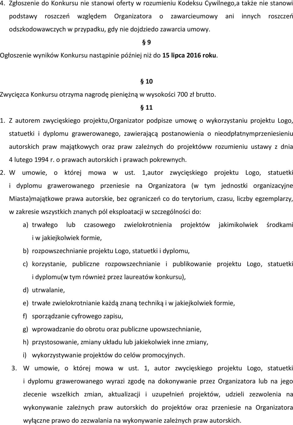11 1. Z autorem zwycięskiego projektu,organizator podpisze umowę o wykorzystaniu projektu Logo, statuetki i dyplomu grawerowanego, zawierającą postanowienia o nieodpłatnymprzeniesieniu autorskich
