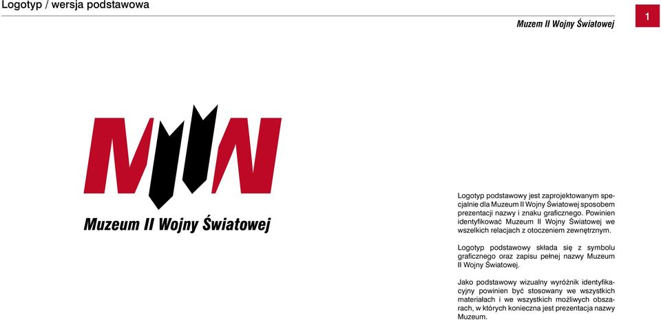 Logotyp podstawowy składa si z symbolu graficznego oraz zapisu pełnej nazwy Muzeum II Wojny Âwiatowej.