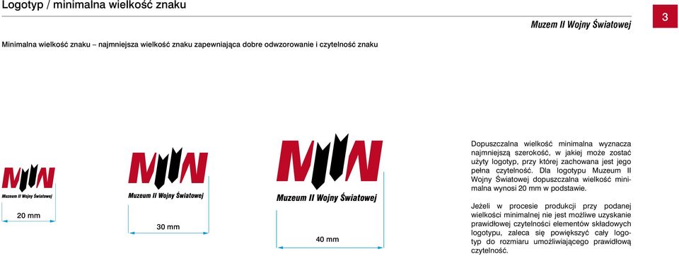 Dla logotypu Muzeum II Wojny Âwiatowej dopuszczalna wielkoêç minimalna wynosi 20 mm w podstawie.