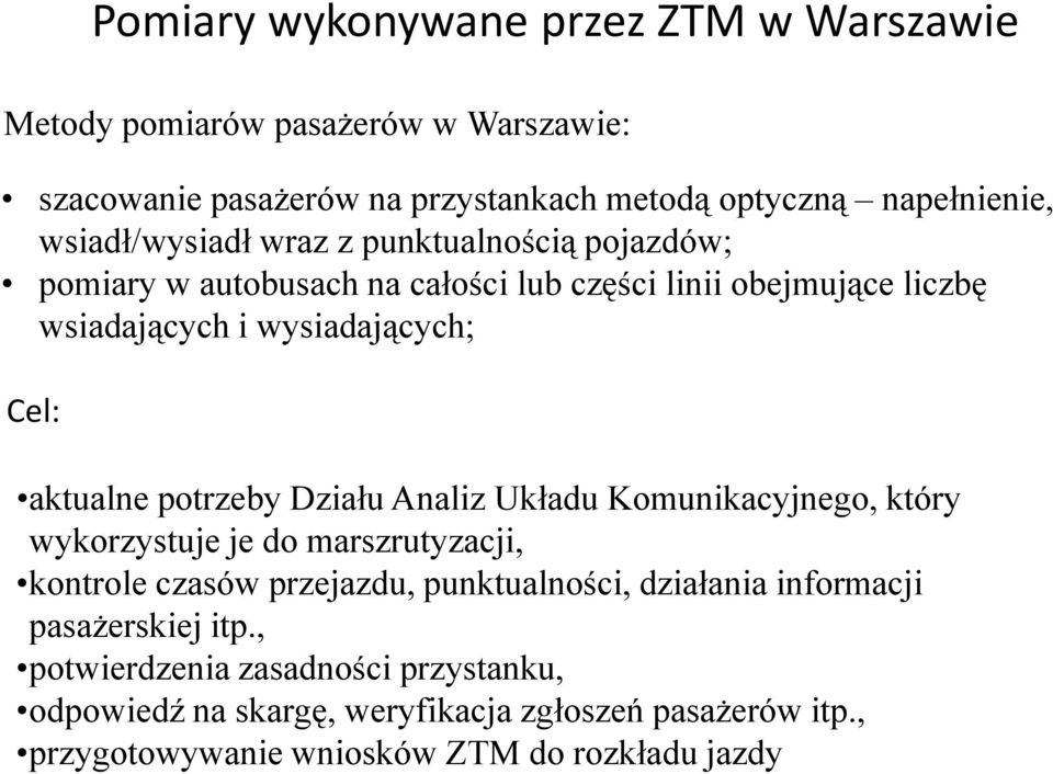 aktualne potrzeby Działu Analiz Układu Komunikacyjnego, który wykorzystuje je do marszrutyzacji, kontrole czasów przejazdu, punktualności, działania