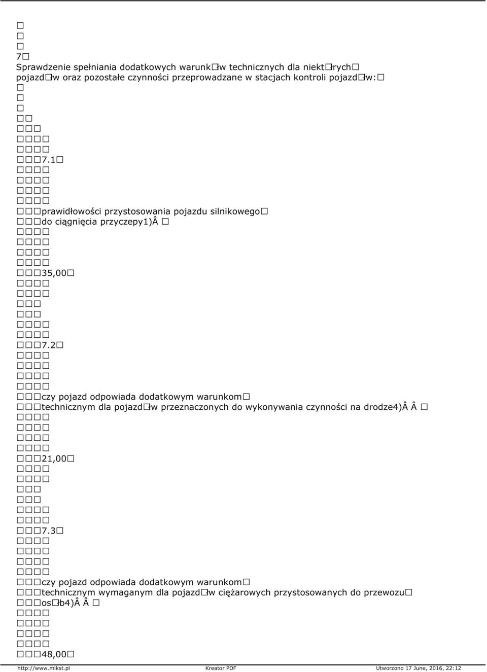 2 czy pojazd odpowiada dodatkowym warunkom technicznym dla pojazdãłw przeznaczonych do wykonywania czynności na drodze4) 21,00