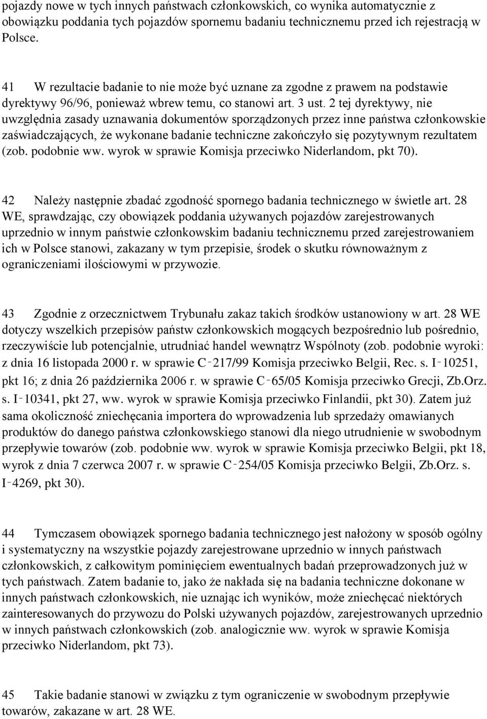 2 tej dyrektywy, nie uwzględnia zasady uznawania dokumentów sporządzonych przez inne państwa członkowskie zaświadczających, że wykonane badanie techniczne zakończyło się pozytywnym rezultatem (zob.