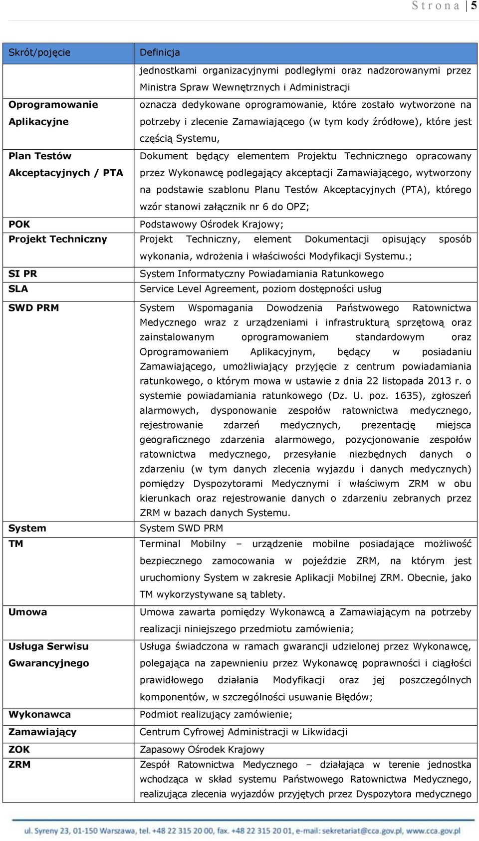Technicznego opracowany przez Wykonawcę podlegający akceptacji Zamawiającego, wytworzony na podstawie szablonu Planu Testów Akceptacyjnych (PTA), którego wzór stanowi załącznik nr 6 do OPZ; POK