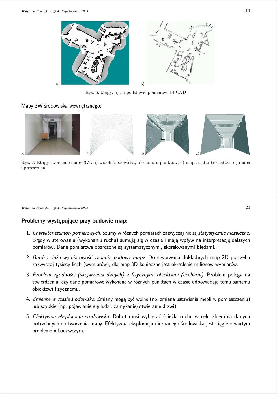 Charakter szumów pomiarowych. Szumy w różnych pomiarach zazwyczaj nie są statystycznie niezależne.