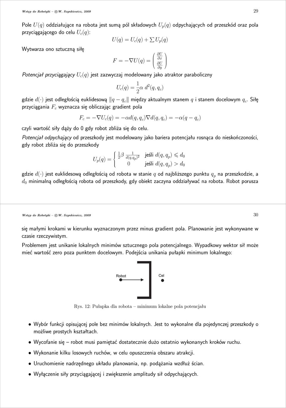 PotencjałprzyciągającyU c (q)jestzazwyczajmodelowanyjakoatraktorparaboliczny U x U y U c (q)= 1 2 αd2 (q,q c ) gdzied( )jestodległościąeuklidesową q q c międzyaktualnymstanemqistanemdocelowymq c.