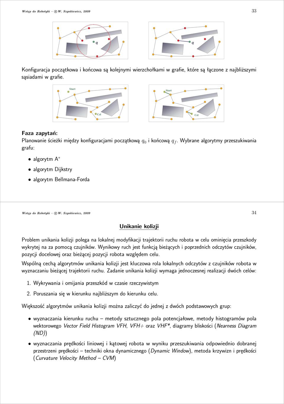 wybranealgorytmyprzeszukiwania grafu: algorytma algorytm Dijkstry algorytm Bellmana-Forda Wstęp do Robotyki c W.