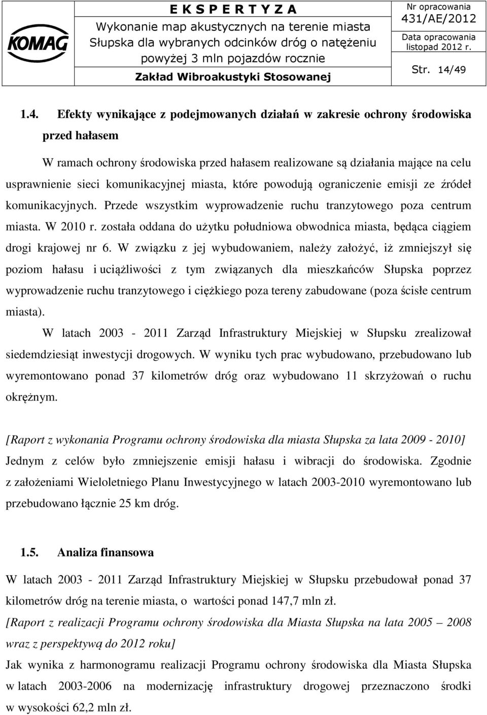 komunikacyjnej miasta, które powodują ograniczenie emisji ze źródeł komunikacyjnych. Przede wszystkim wyprowadzenie ruchu tranzytowego poza centrum miasta. W 2010 r.
