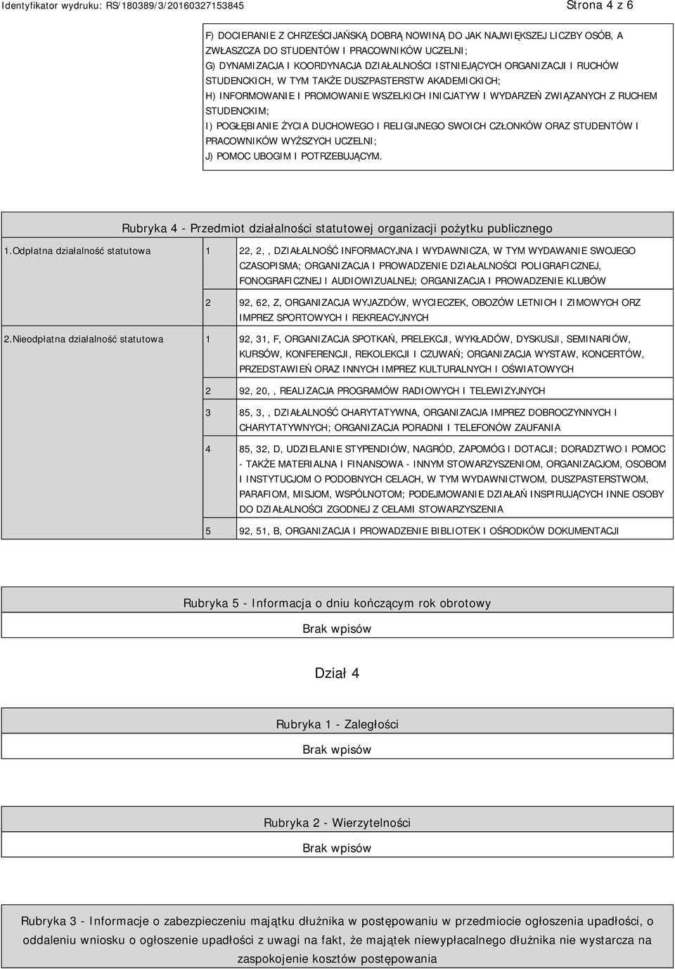 RELIGIJNEGO SWOICH CZŁONKÓW ORAZ STUDENTÓW I PRACOWNIKÓW WYŻSZYCH UCZELNI; J) POMOC UBOGIM I POTRZEBUJĄCYM. Rubryka 4 - Przedmiot działalności statutowej organizacji pożytku publicznego 1.
