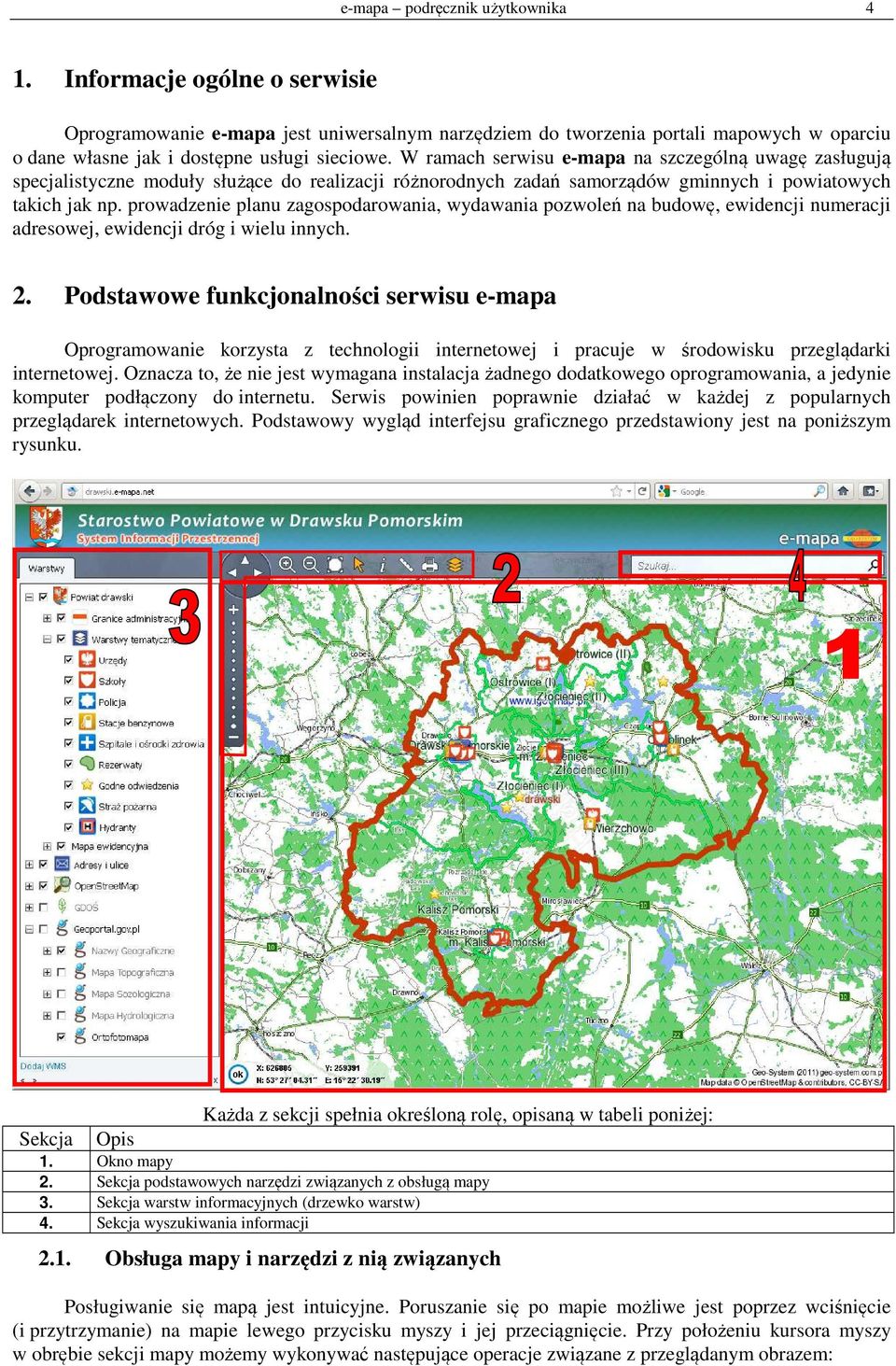 prowadzenie planu zagospodarowania, wydawania pozwoleń na budowę, ewidencji numeracji adresowej, ewidencji dróg i wielu innych. 2.