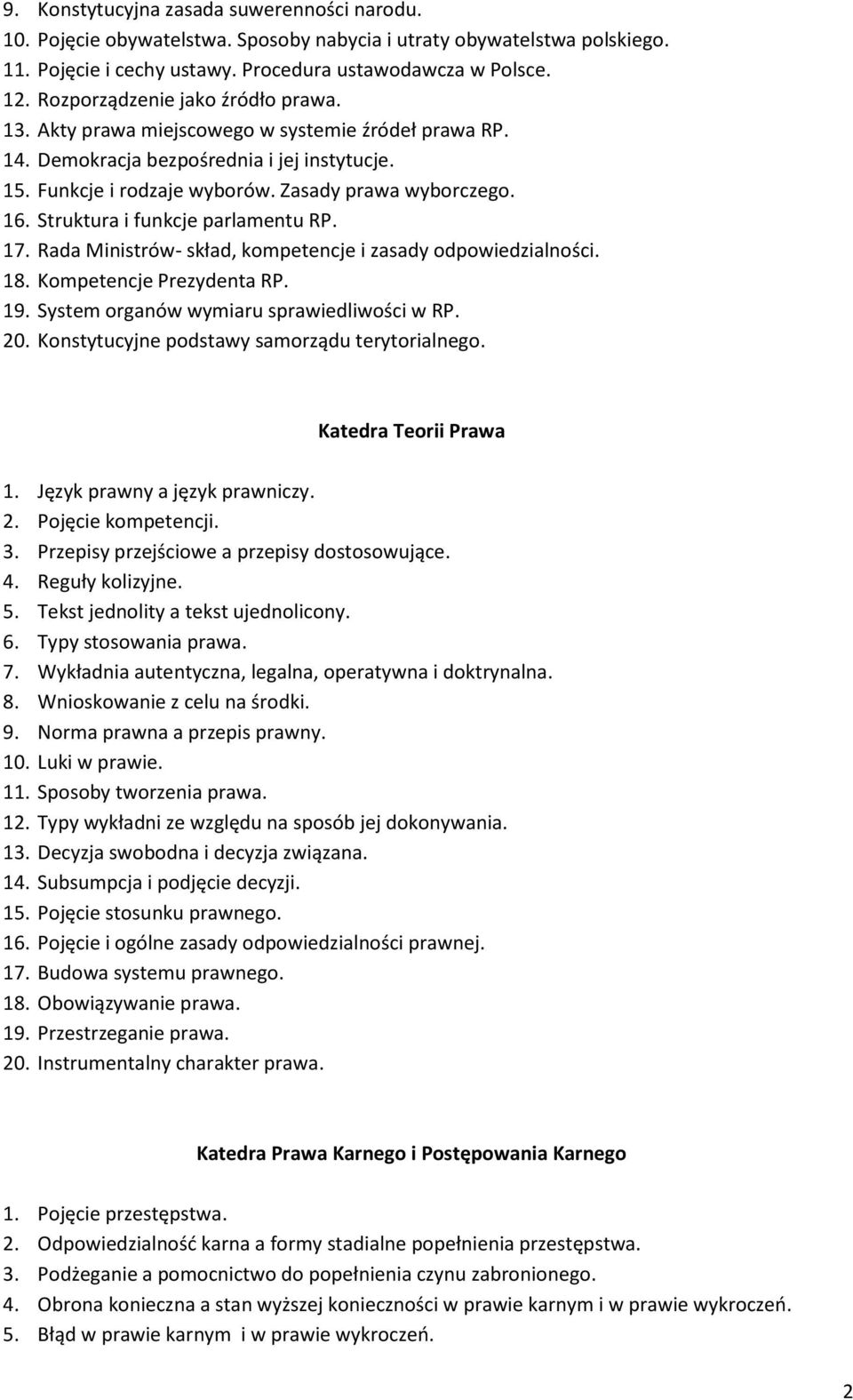 Struktura i funkcje parlamentu RP. 17. Rada Ministrów- skład, kompetencje i zasady odpowiedzialności. 18. Kompetencje Prezydenta RP. 19. System organów wymiaru sprawiedliwości w RP. 20.