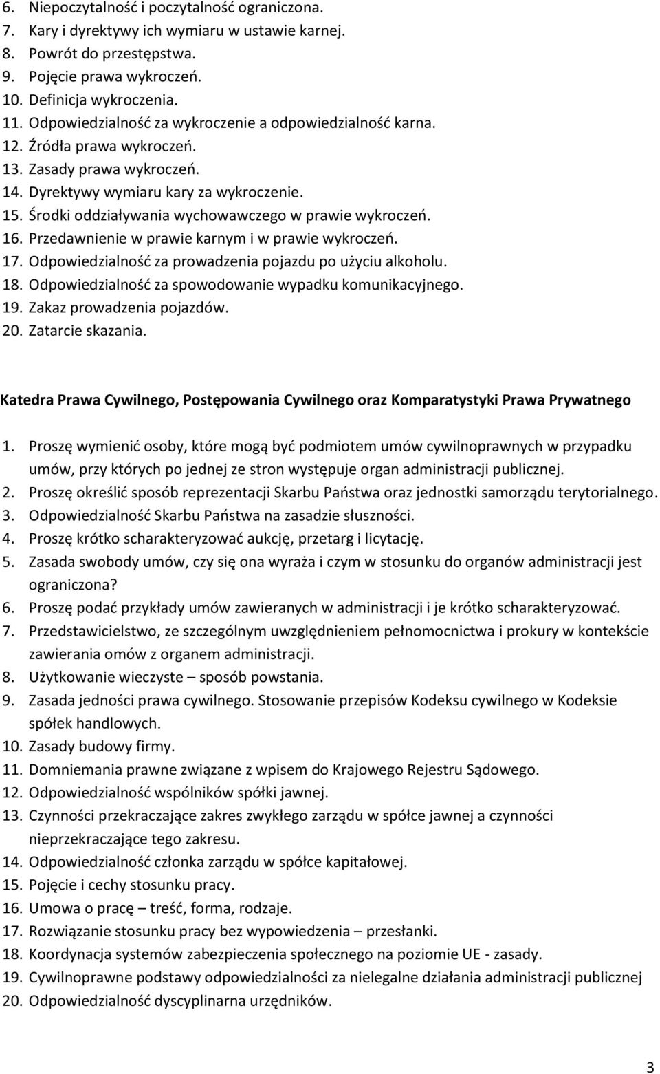 Środki oddziaływania wychowawczego w prawie wykroczeń. 16. Przedawnienie w prawie karnym i w prawie wykroczeń. 17. Odpowiedzialność za prowadzenia pojazdu po użyciu alkoholu. 18.