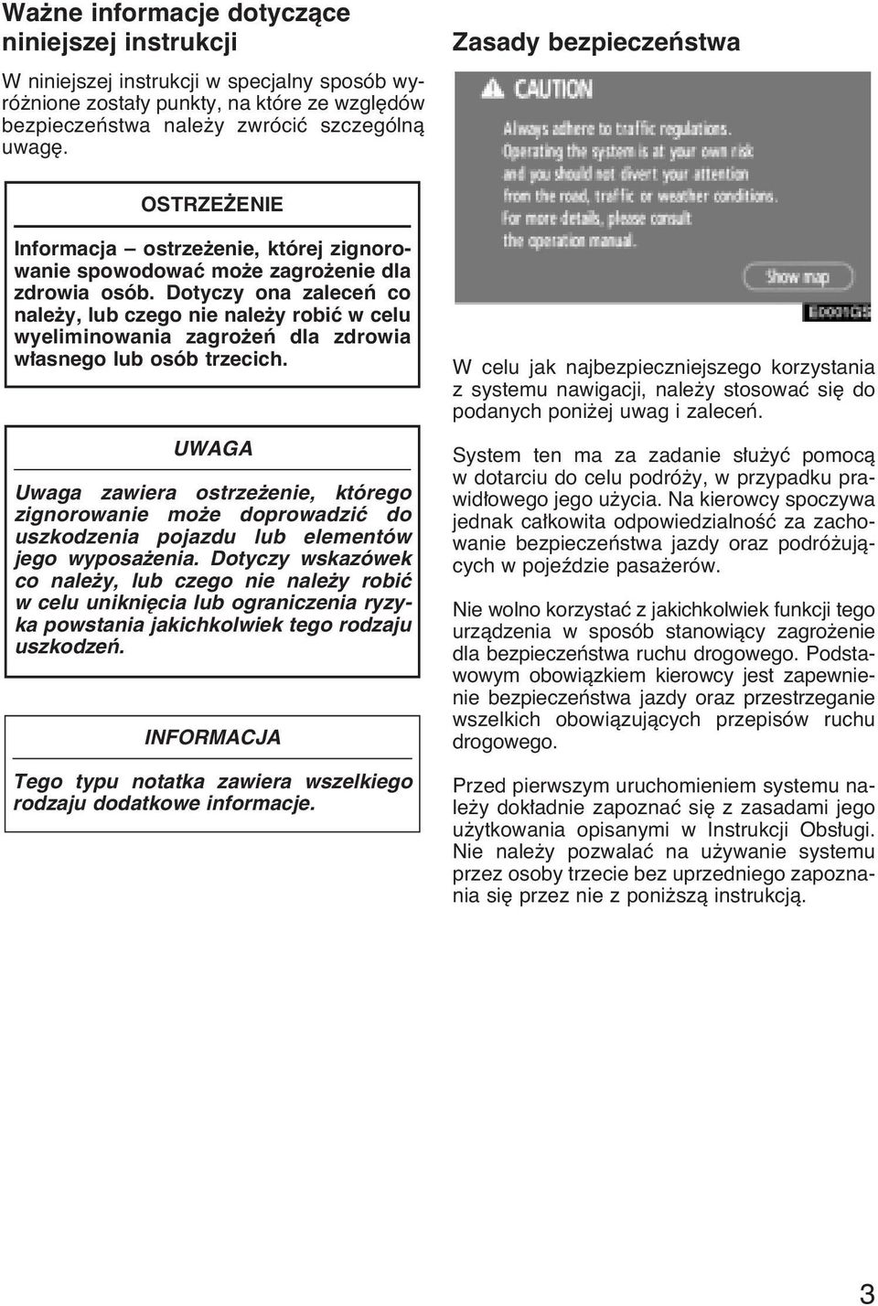 Dotyczy ona zaleceƒ co nale y, lub czego nie nale y robiç w celu wyeliminowania zagro eƒ dla zdrowia w asnego lub osób trzecich.