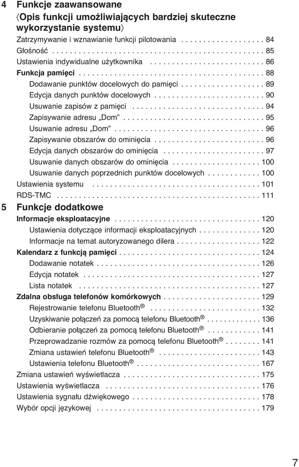 .................. 89 Edycja danych punktów docelowych......................... 90 Usuwanie zapisów z pami ci.............................. 94 Zapisywanie adresu Dom................................ 95 Usuwanie adresu Dom.