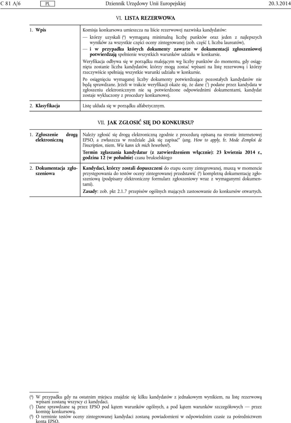 zintegrowanej (zob. część I, liczba laureatów), i w przypadku których dokumenty zawarte w dokumentacji zgłoszeniowej potwierdzają spełnienie wszystkich warunków udziału w konkursie.