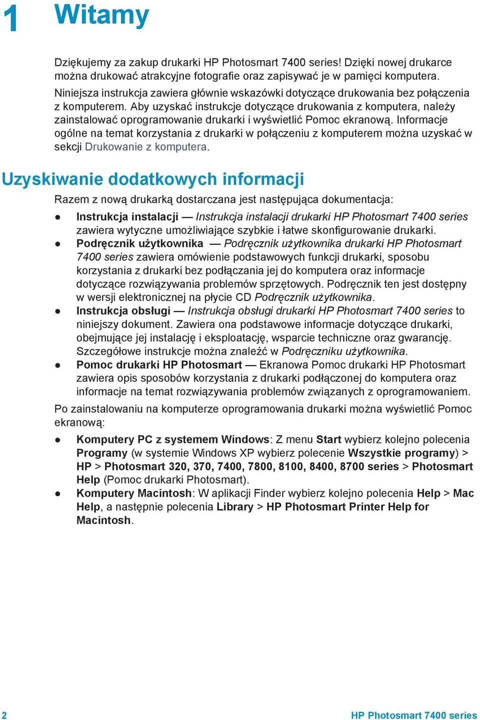 Aby uzyskać instrukcje dotyczące drukowania z komputera, należy zainstalować oprogramowanie drukarki i wyświetlić Pomoc ekranową.