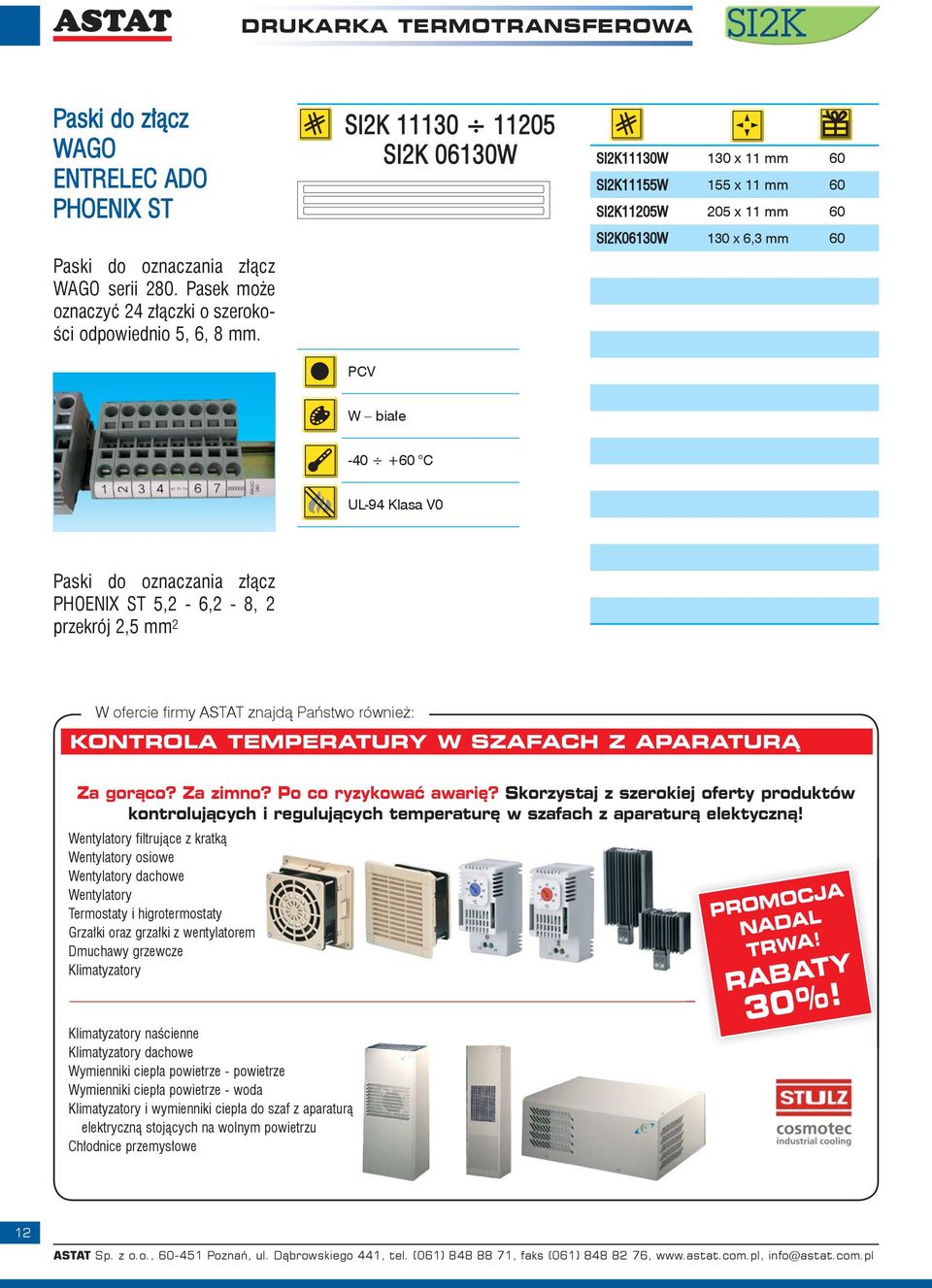 przekrój 2,5 mm 2 W ofercie fi rmy ASTAT znajdą Państwo również: KONTROLA TEMPERATURY W SZAFACH Z APARATURĄ Za gorąco? Za zimno? Po co ryzykować awarię?