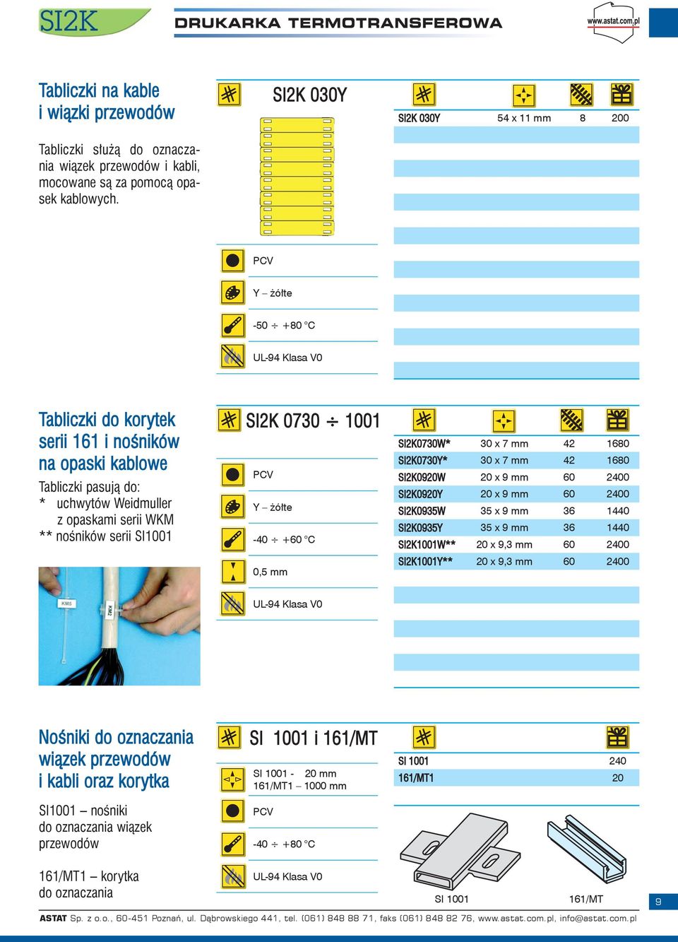 serii SI1001 SI2K 0730 1001 PCV Y żółte -40 +60 C 0,5 mm SI2K0730W* 30 x 7 mm 42 1680 SI2K0730Y* 30 x 7 mm 42 1680 SI2K0920W 20 x 9 mm 60 2400 SI2K0920Y 20 x 9 mm 60 2400 SI2K0935W 35 x 9 mm 36 1440