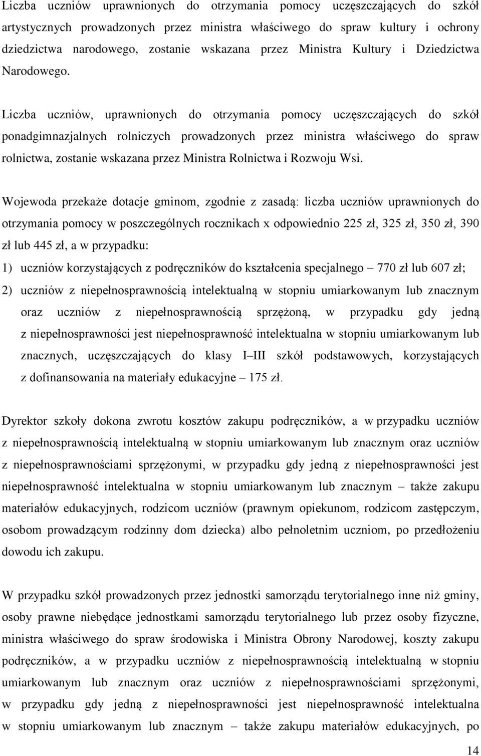 Liczba uczniów, uprawnionych do otrzymania pomocy uczęszczających do szkół ponadgimnazjalnych rolniczych prowadzonych przez ministra właściwego do spraw rolnictwa, zostanie wskazana przez Ministra