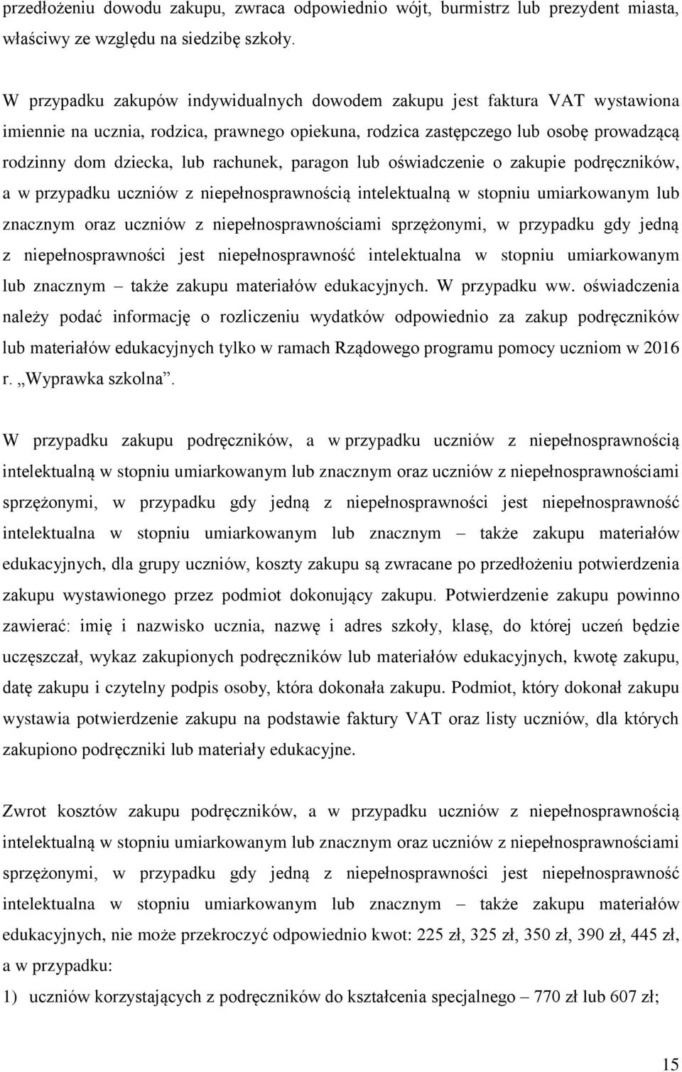 rachunek, paragon lub oświadczenie o zakupie podręczników, a w przypadku uczniów z niepełnosprawnością intelektualną w stopniu umiarkowanym lub znacznym oraz uczniów z niepełnosprawnościami